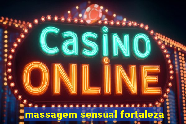 massagem sensual fortaleza